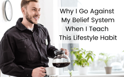 Why I Go Against My Belief System When I Teach This Lifestyle Habit?